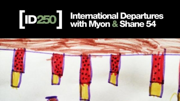 Myon & Shane 54 - International Departures Episode 250