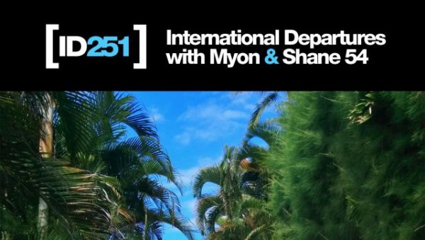 Myon & Shane 54 - International Departures Episode 251